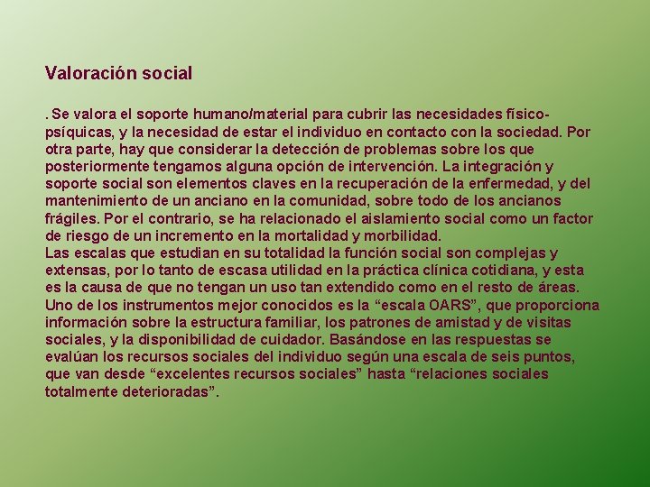 Valoración social . Se valora el soporte humano/material para cubrir las necesidades físico- psíquicas,