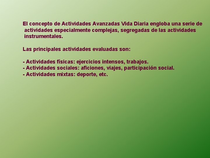 El concepto de Actividades Avanzadas Vida Diaria engloba una serie de actividades especialmente complejas,