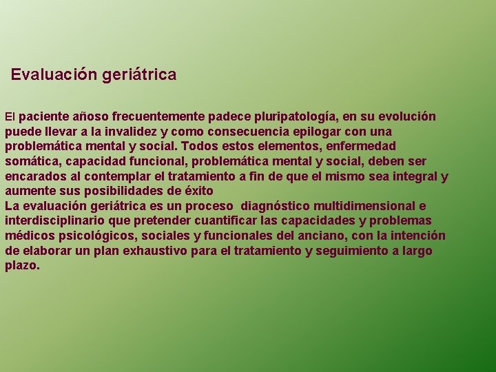  Evaluación geriátrica El paciente añoso frecuentemente padece pluripatología, en su evolución puede llevar