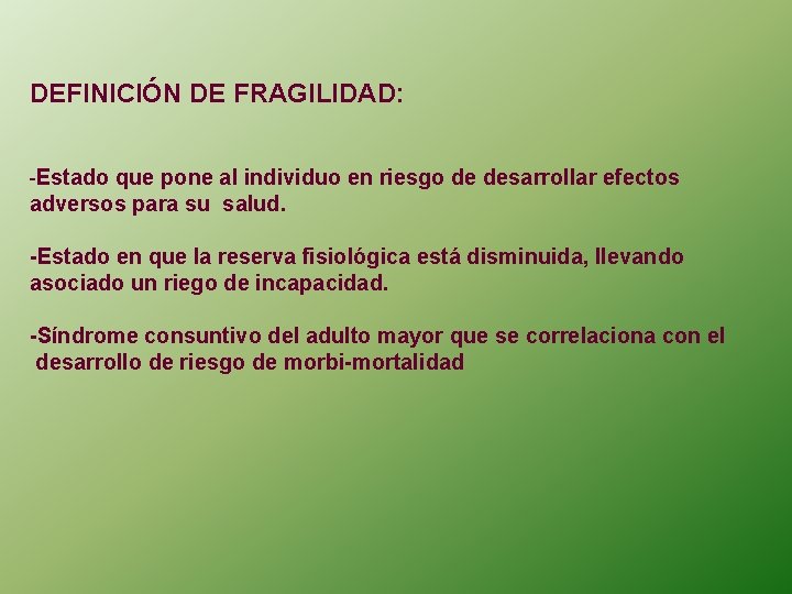 DEFINICIÓN DE FRAGILIDAD: -Estado que pone al individuo en riesgo de desarrollar efectos adversos