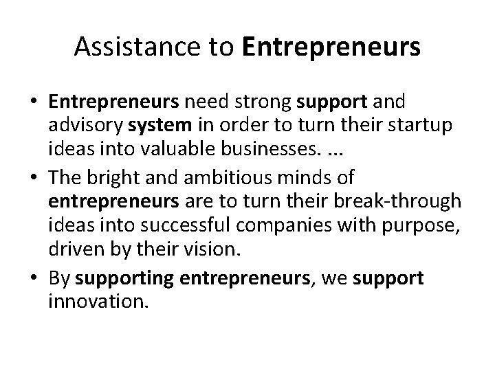 Assistance to Entrepreneurs • Entrepreneurs need strong support and advisory system in order to