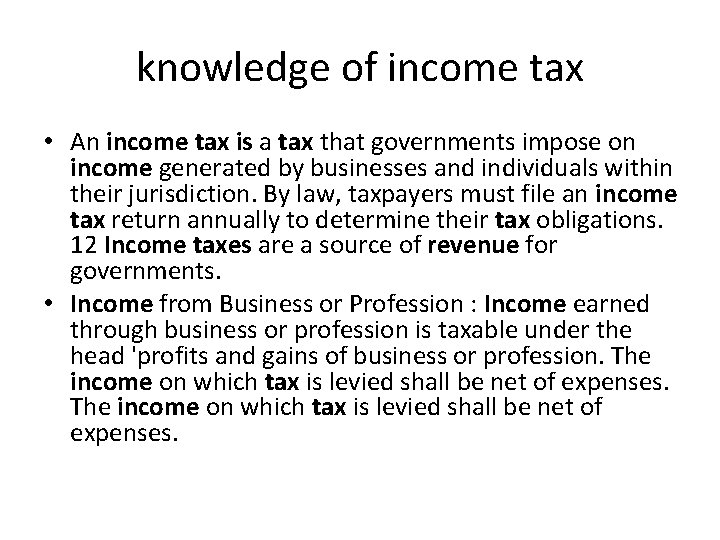 knowledge of income tax • An income tax is a tax that governments impose