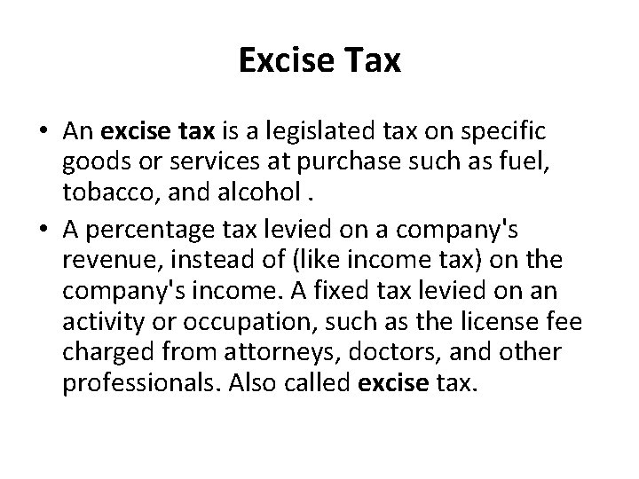 Excise Tax • An excise tax is a legislated tax on specific goods or