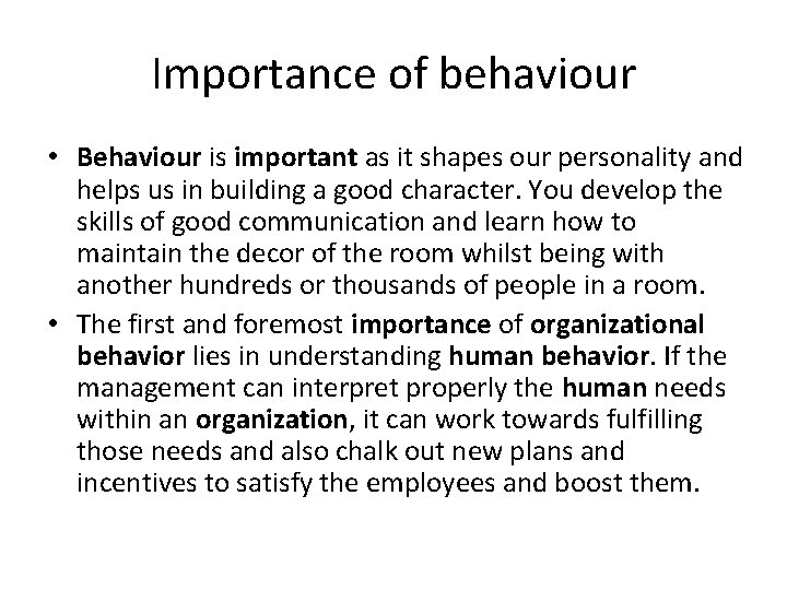 Importance of behaviour • Behaviour is important as it shapes our personality and helps