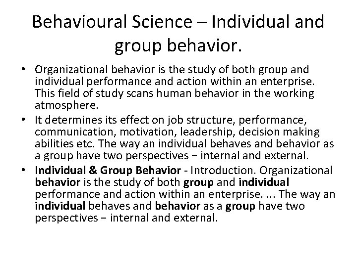 Behavioural Science – Individual and group behavior. • Organizational behavior is the study of