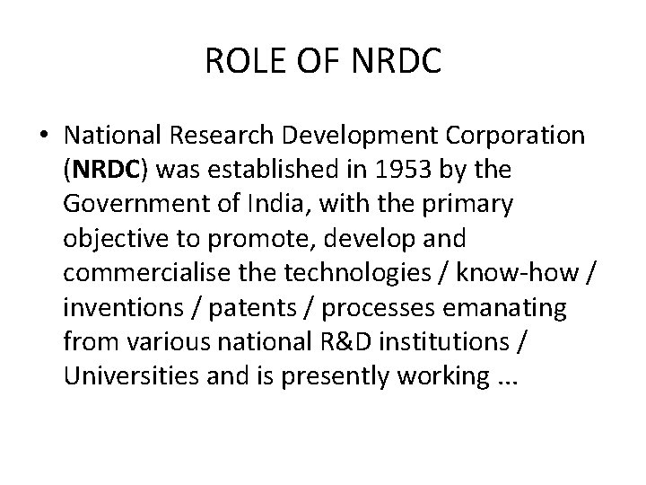 ROLE OF NRDC • National Research Development Corporation (NRDC) was established in 1953 by