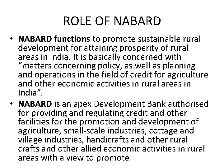 ROLE OF NABARD • NABARD functions to promote sustainable rural development for attaining prosperity