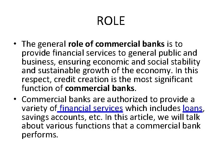 ROLE • The general role of commercial banks is to provide financial services to