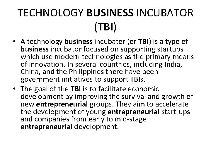 TECHNOLOGY BUSINESS INCUBATOR (TBI) • A technology business incubator (or TBI) is a type