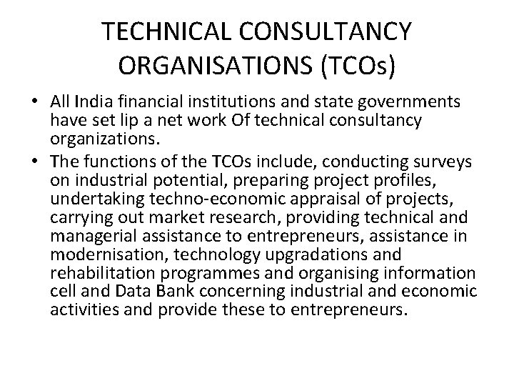 TECHNICAL CONSULTANCY ORGANISATIONS (TCOs) • All India financial institutions and state governments have set