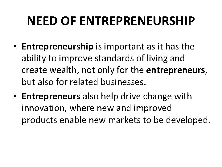 NEED OF ENTREPRENEURSHIP • Entrepreneurship is important as it has the ability to improve