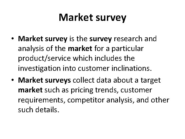 Market survey • Market survey is the survey research and analysis of the market