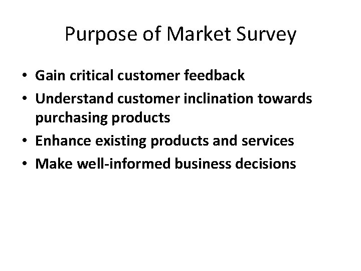 Purpose of Market Survey • Gain critical customer feedback • Understand customer inclination towards