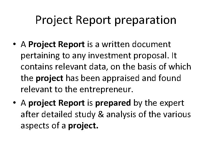 Project Report preparation • A Project Report is a written document pertaining to any