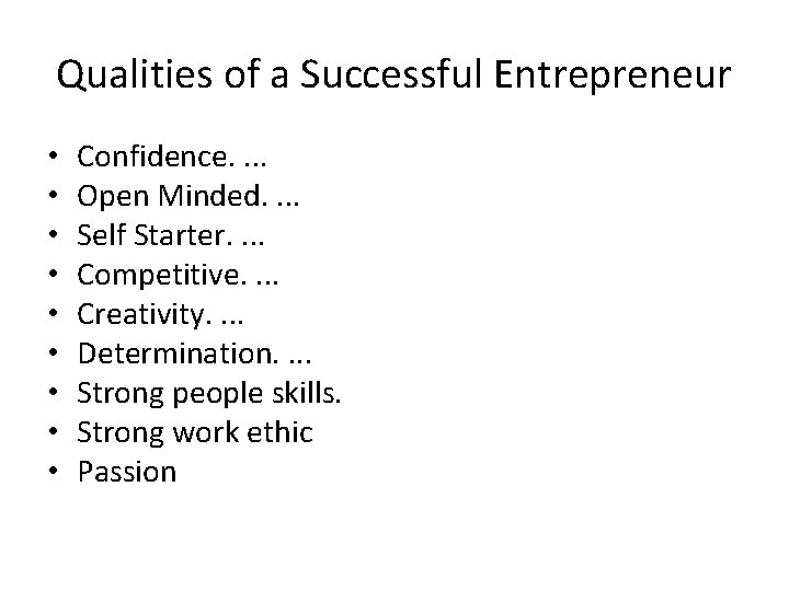 Qualities of a Successful Entrepreneur • • • Confidence. . Open Minded. . Self