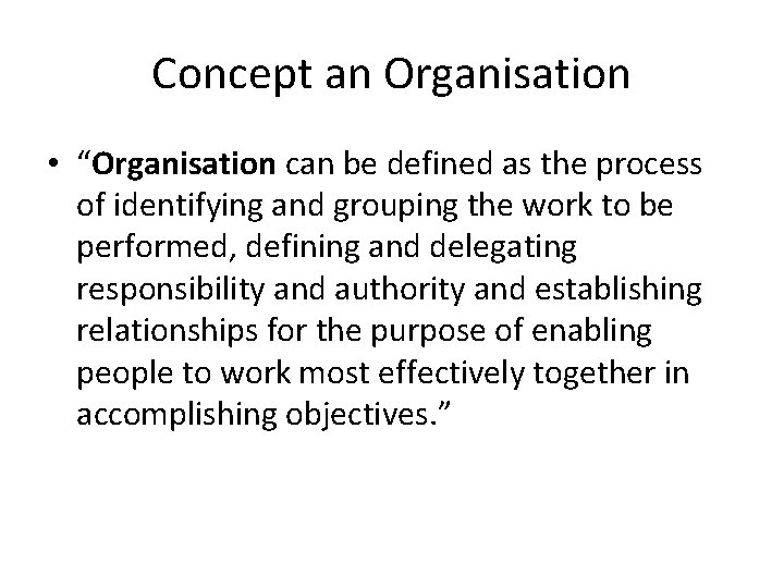 Concept an Organisation • “Organisation can be defined as the process of identifying and