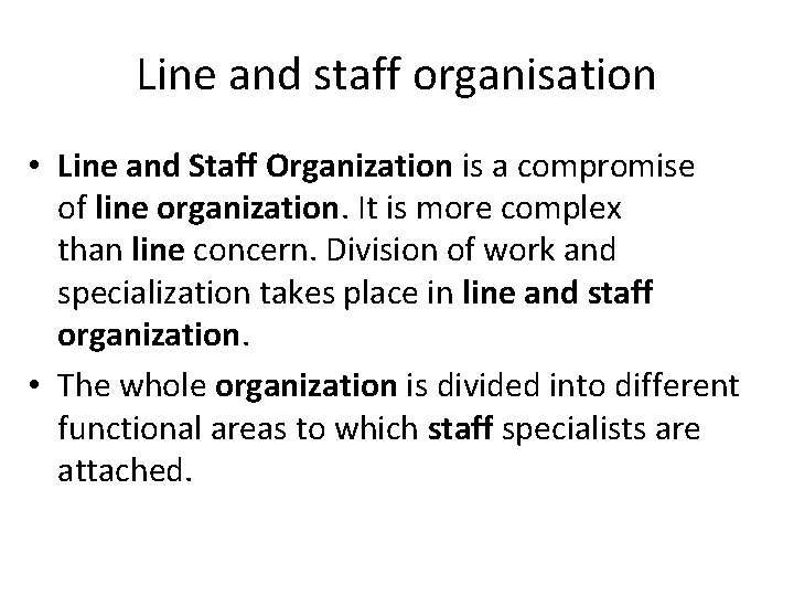 Line and staff organisation • Line and Staff Organization is a compromise of line