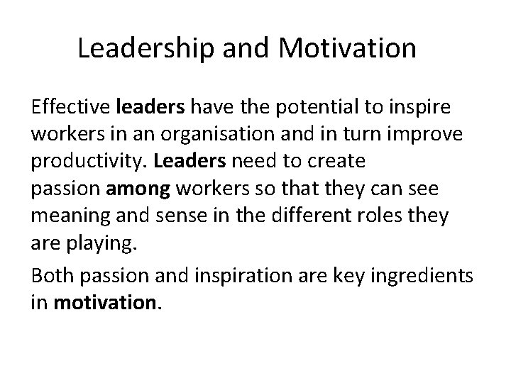 Leadership and Motivation Effective leaders have the potential to inspire workers in an organisation