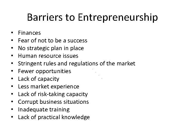 Barriers to Entrepreneurship • • • Finances Fear of not to be a success