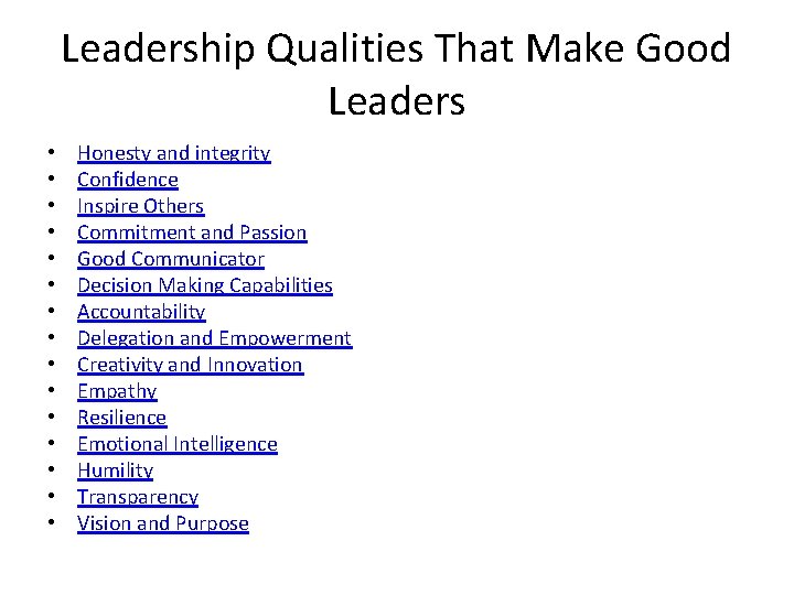 Leadership Qualities That Make Good Leaders • • • • Honesty and integrity Confidence
