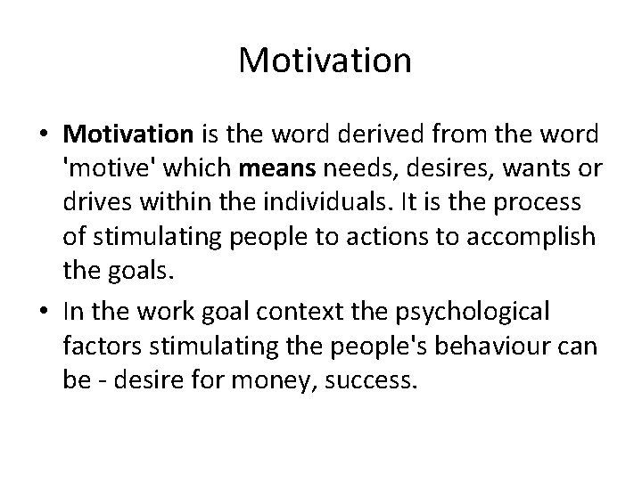  Motivation • Motivation is the word derived from the word 'motive' which means