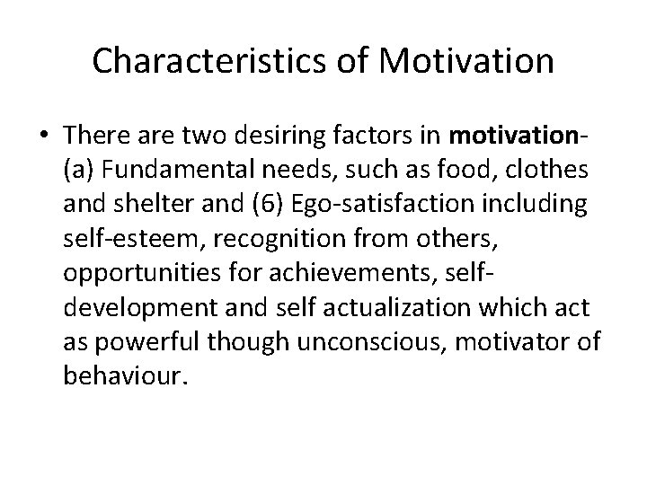 Characteristics of Motivation • There are two desiring factors in motivation(a) Fundamental needs, such