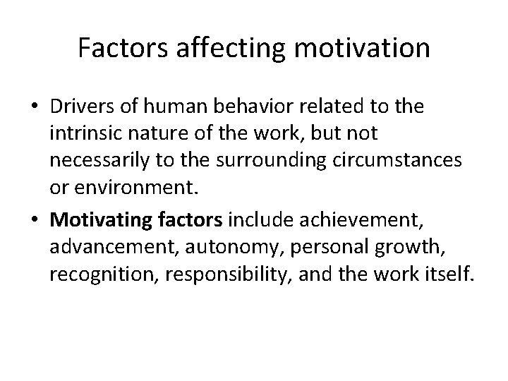 Factors affecting motivation • Drivers of human behavior related to the intrinsic nature of