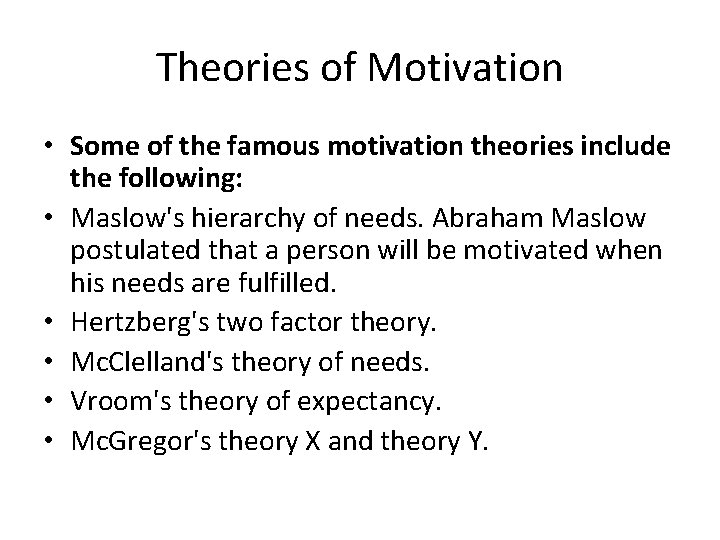 Theories of Motivation • Some of the famous motivation theories include the following: •