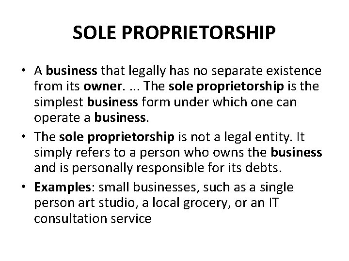 SOLE PROPRIETORSHIP • A business that legally has no separate existence from its owner.