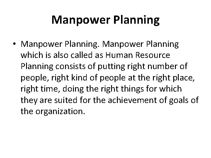 Manpower Planning • Manpower Planning which is also called as Human Resource Planning consists