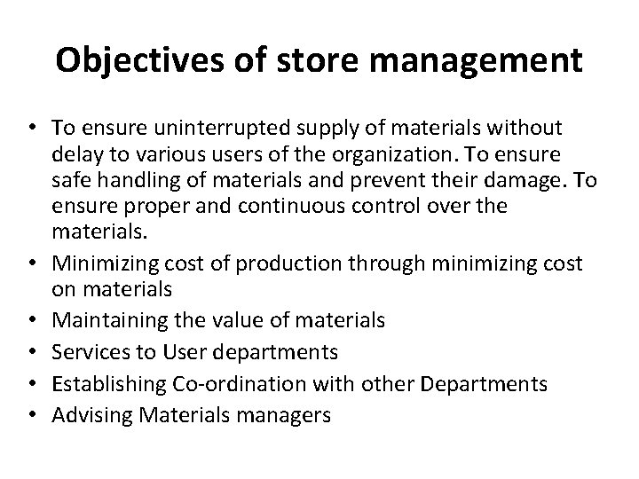 Objectives of store management • To ensure uninterrupted supply of materials without delay to