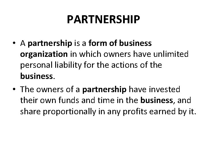 PARTNERSHIP • A partnership is a form of business organization in which owners have