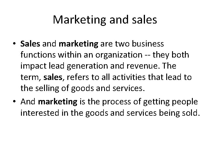 Marketing and sales • Sales and marketing are two business functions within an organization