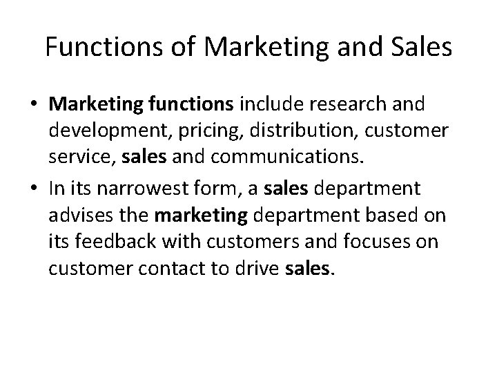 Functions of Marketing and Sales • Marketing functions include research and development, pricing, distribution,