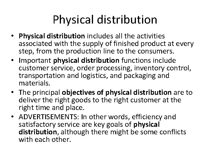 Physical distribution • Physical distribution includes all the activities associated with the supply of