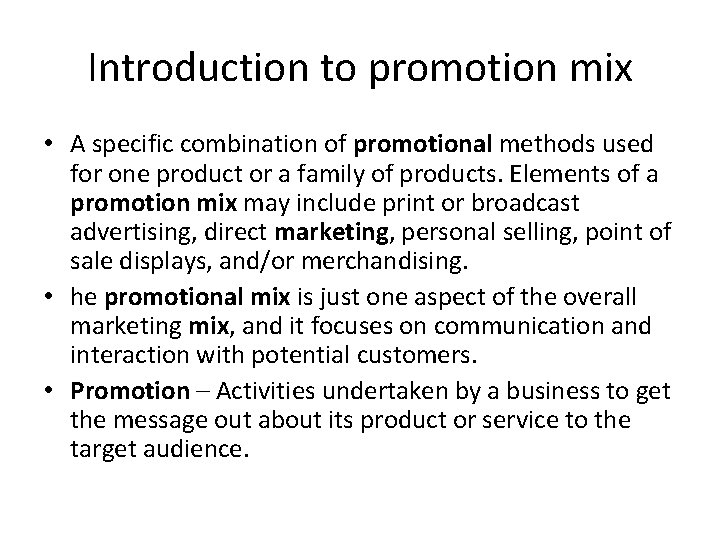 Introduction to promotion mix • A specific combination of promotional methods used for one