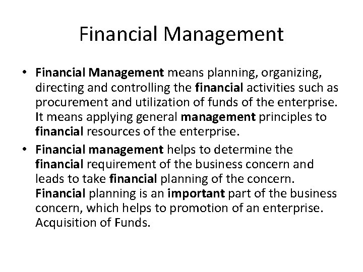 Financial Management • Financial Management means planning, organizing, directing and controlling the financial activities