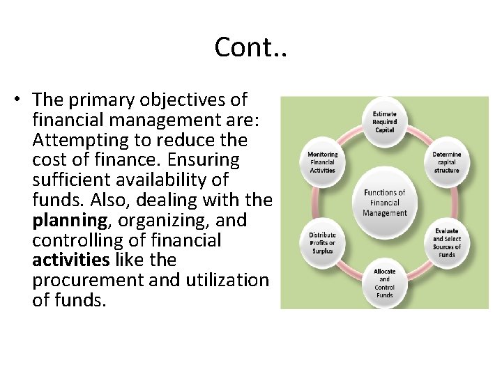 Cont. . • The primary objectives of financial management are: Attempting to reduce the