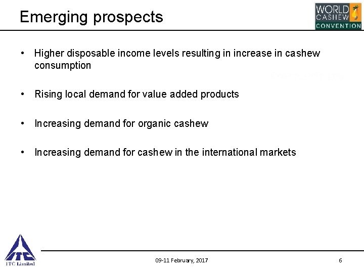 Emerging prospects • Higher disposable income levels resulting in increase in cashew consumption •