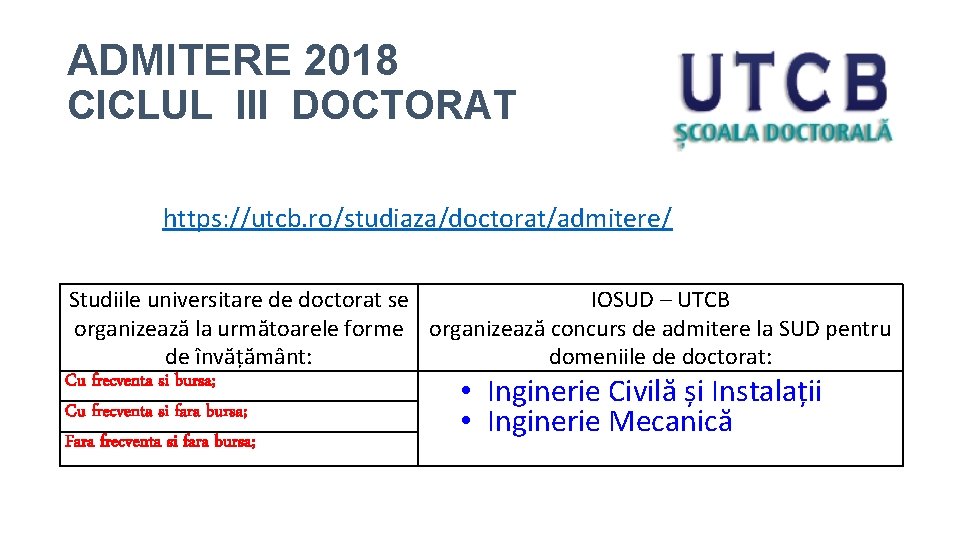 ADMITERE 2018 CICLUL III DOCTORAT https: //utcb. ro/studiaza/doctorat/admitere/ Studiile universitare de doctorat se IOSUD