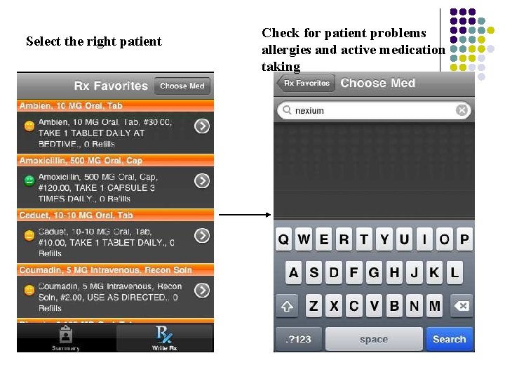 Select the right patient Check for patient problems allergies and active medication taking 