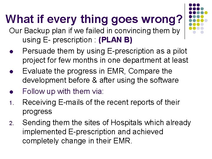 What if every thing goes wrong? Our Backup plan if we failed in convincing
