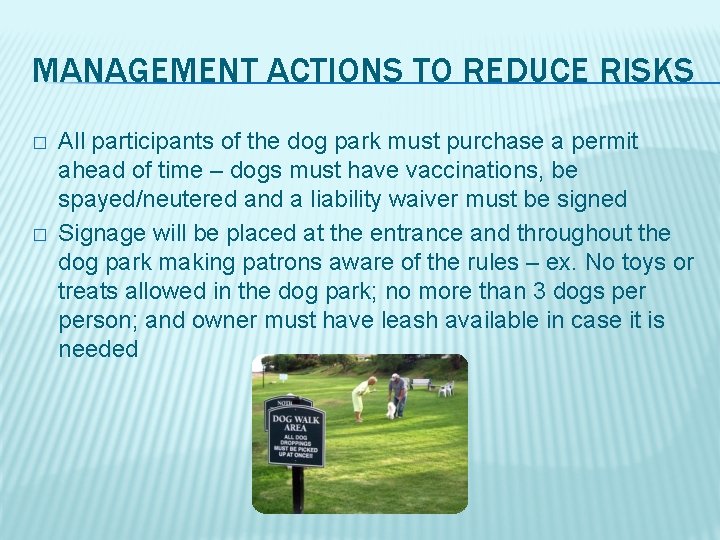 MANAGEMENT ACTIONS TO REDUCE RISKS � � All participants of the dog park must