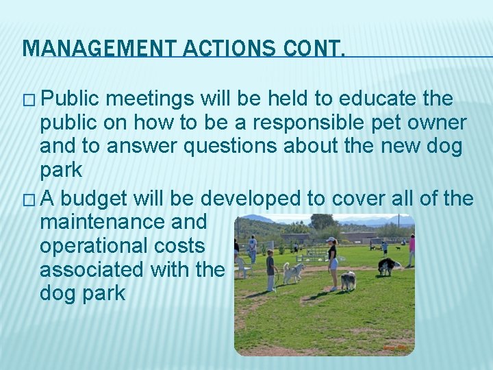 MANAGEMENT ACTIONS CONT. � Public meetings will be held to educate the public on