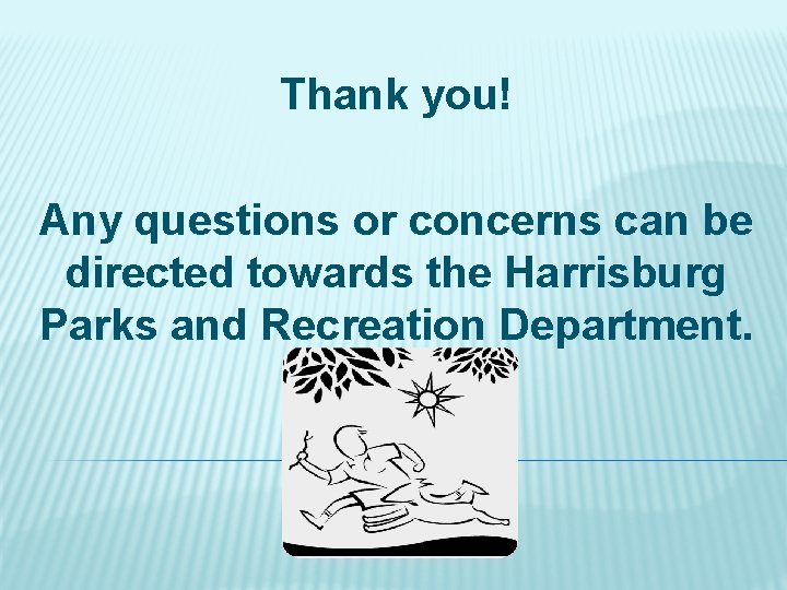 Thank you! Any questions or concerns can be directed towards the Harrisburg Parks and