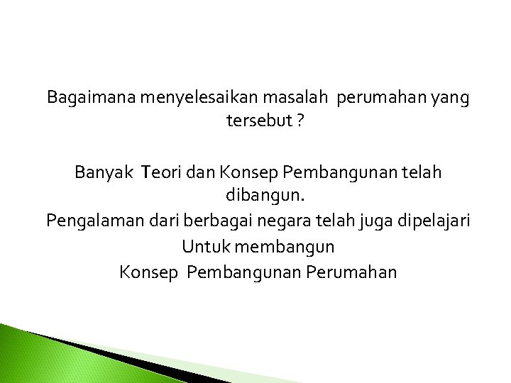 Bagaimana menyelesaikan masalah perumahan yang tersebut ? Banyak Teori dan Konsep Pembangunan telah dibangun.