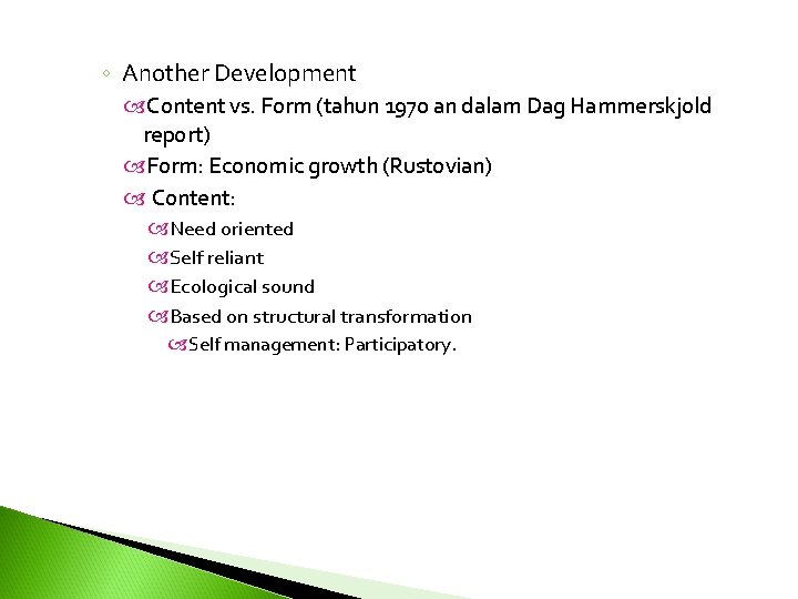 ◦ Another Development Content vs. Form (tahun 1970 an dalam Dag Hammerskjold report) Form: