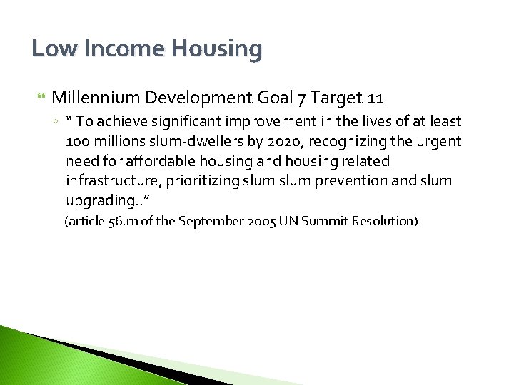 Low Income Housing Millennium Development Goal 7 Target 11 ◦ “ To achieve significant