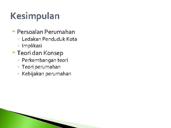 Kesimpulan Persoalan Perumahan ◦ Ledakan Penduduk Kota ◦ Implikasi Teori dan Konsep ◦ Perkembangan