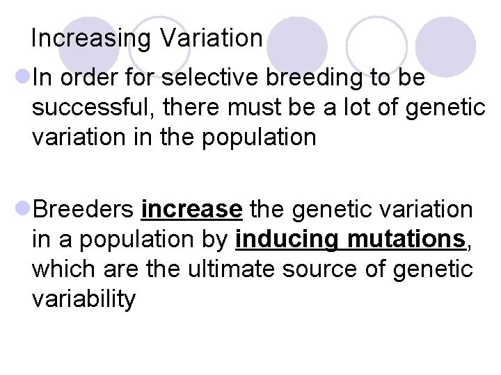 Increasing Variation l. In order for selective breeding to be successful, there must be
